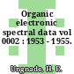 Organic electronic spectral data vol 0002 : 1953 - 1955.