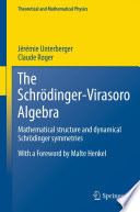 The Schrödinger-Virasoro Algebra [E-Book] : Mathematical structure and dynamical Schrödinger symmetries /