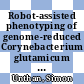 Robot-assisted phenotyping of genome-reduced Corynebacterium glutamicum strain libraries to draft a chassis organism [E-Book] /