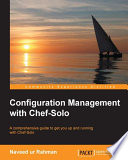 Configuration management with Chef-Solo : a comprehensive guide to get you up and running with Chef-Solo [E-Book] /