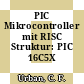 PIC Mikrocontroller mit RISC Struktur: PIC 16C5X Familie.