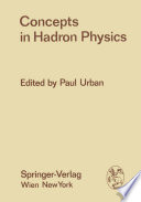 Concepts in Hadron Physics [E-Book] : Proceedings of the X. Internationale Universitätswochen für Kernphysik 1971 der Karl-Franzens-Universität Graz, at Schladming (Steiermark, Austria), 1st March – 13th March 1971 /