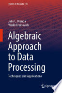 Algebraic Approach to Data Processing [E-Book] : Techniques and Applications /