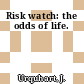 Risk watch: the odds of life.