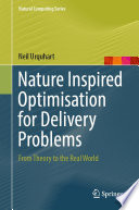 Nature Inspired Optimisation for Delivery Problems [E-Book] : From Theory to the Real World /