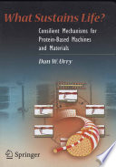 What Sustains Life? [E-Book] : Consilient Mechanisms for Protein-Based Machines and Materials /