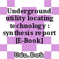 Underground utility locating technology : synthesis report [E-Book] /
