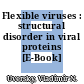 Flexible viruses : structural disorder in viral proteins [E-Book] /