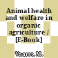 Animal health and welfare in organic agriculture / [E-Book]