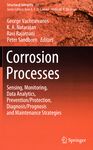 Corrosion processes : sensing, monitoring, data analytics, prevention/protection, diagnosis/prognosis and maintenance strategies /