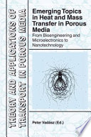 Emerging Topics in Heat and Mass Transfer in Porous Media [E-Book] : From Bioengineering and Microelectronics to Nanotechnology /