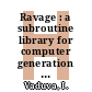 Ravage : a subroutine library for computer generation of random numbers, random variables, random vectors and stochastic processes.