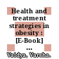 Health and treatment strategies in obesity : [E-Book] a comprehensive review of obesity with a special focus on bariatric surgery /