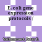 E. coli gene expression protocols /