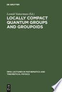 Locally Compact Quantum Groups and Groupoids [E-Book] : Proceedings of the Meeting of Theoretical Physicists and Mathematicians, Strasbourg, February 21-23, 2002 / Rencontre entre physiciens théoriciens et mathématiciens, Strasbourg, 21-23 février 2002.