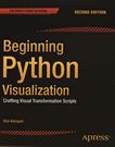 Beginning Python visualization : crafting visual transformation scripts /
