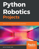 Python robotics projects : build smart and collaborative robots using Python [E-Book] /