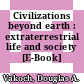 Civilizations beyond earth : extraterrestrial life and society [E-Book] /