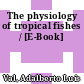 The physiology of tropical fishes / [E-Book]