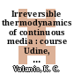 Irreversible thermodynamics of continuous media : course Udine, 07.71 : internal variable theory.