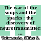 The war of the soups and the sparks : the discovery of neurotransmitters and the dispute over how nerves communicate [E-Book] /