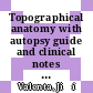 Topographical anatomy with autopsy guide and clinical notes [E-Book] /