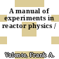 A manual of experiments in reactor physics /