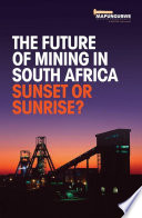The future of mining in South Africa : sunset or sunrise? [E-Book] /
