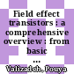 Field effect transistors : a comprehensive overview : from basic concepts to novel technologies [E-Book] /