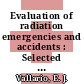 Evaluation of radiation emergencies and accidents : Selected criteria and data.
