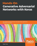 Hands-On generative adversarial networks with Keras : your guide to implementing next-generation generative adversarial networks [E-Book] /