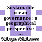 Sustainable ocean governance : a geographical perspective [E-Book] /