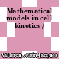 Mathematical models in cell kinetics /