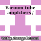 Vacuum tube amplifiers /
