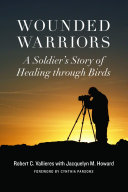 Wounded warriors : a soldier's story of healing through birds [E-Book] /