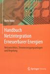 Handbuch Netzintegration Erneuerbarer Energien : Netzanschluss, Stromerzeugungsanlagen und Regelung /