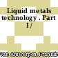 Liquid metals technology . Part I /