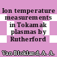 Ion temperature measurements in Tokamak plasmas by Rutherford scattering.