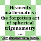 Heavenly mathematics : the forgotten art of spherical trigonometry [E-Book] /