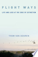 Flight ways : life and loss at the edge of extinction [E-Book] /