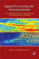 Signal processing for neuroscientists : introduction to the analysis of physiological signals /