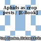 Aphids as crop pests / [E-Book]