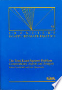 The total least squares problem : computational aspects and analysis /