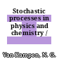 Stochastic processes in physics and chemistry /