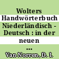 Wolters Handwörterbuch Niederländisch - Deutsch : in der neuen niederländischen Orthographie mit Informationen zur Reform der deutschen Rechtschreibung /
