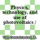 Physics, technology, and use of photovoltaics /