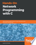 Hands-on network programming with C : learn socket programming in C and write secure and optimized network code [E-Book] /