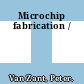 Microchip fabrication /