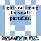 Light scattering by small particles.