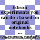 Edison experiments you can do : based on original notebooks of Thomas Alva Edison.